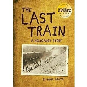 The Last Train: A Holocaust Story, Paperback - Rona Arato imagine