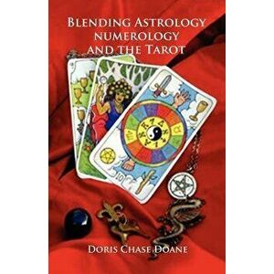 Blending Astrology, Numerology and the Tarot, Paperback - Doris Chase Doane imagine