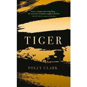 Tiger, Hardback - Polly Clark imagine