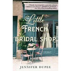The Little French Bridal Shop, Hardcover - Jennifer Dupee imagine