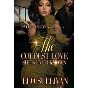 The Coldest Love She's Ever Known, Paperback - Leo Sullivan imagine
