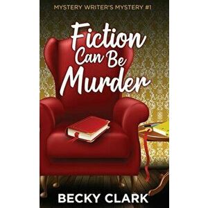 Fiction Can Be Murder, Paperback - Becky Clark imagine