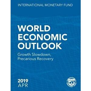 World Economic Outlook, April 2019: Growth Slowdown, Precarious Recovery, Paperback - International Monetary Fund imagine