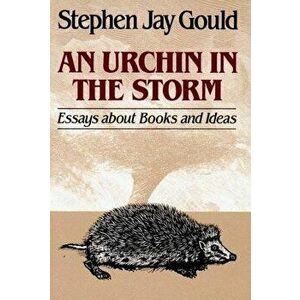 Urchin in the Storm: Essays about Books and Ideas, Paperback - Stephen Jay Gould imagine