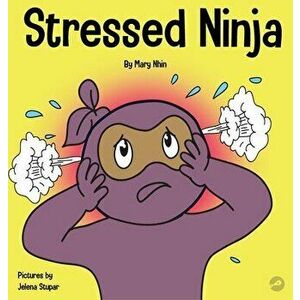 Stressed Ninja: A Children's Book About Coping with Stress and Anxiety, Hardcover - Mary Nhin imagine