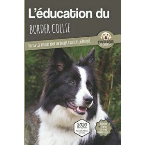 L'ÉDUCATION DU BORDER COLLIE - Edition 2020 enrichie: Toutes les astuces pour un Border Collie bien éduqué, Paperback - Carre Mova imagine