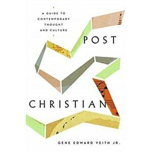 Post-Christian: A Guide to Contemporary Thought and Culture, Paperback - Gene Edward Veith Jr imagine