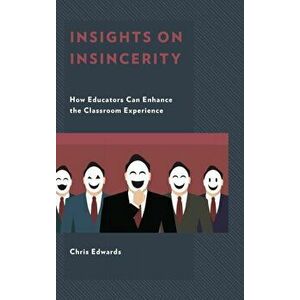 Insights on Insincerity. How Educators Can Enhance the Classroom Experience, Hardback - Chris Edwards imagine