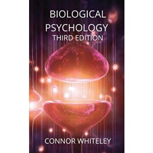 Biological Psychology: Third Edition, Paperback - Connor Whiteley imagine