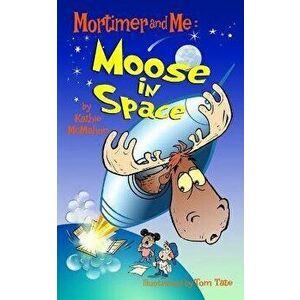 Mortimer and Me: Moose In Space: (#4 in the Mortimer and Me series), Paperback - Tom Tate imagine