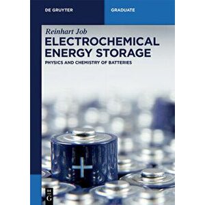 Electrochemical Energy Storage: Physics and Chemistry of Batteries, Paperback - Reinhart Job imagine
