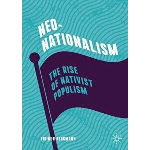 Neo-Nationalism: The Rise of Nativist Populism, Paperback - Eirikur Bergmann imagine