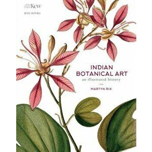 Indian Botanical Art. an illustrated history, Hardback - Martyn Rix imagine