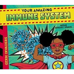 Your Amazing Immune System, Library Binding - Megan Borgert-Spaniol imagine