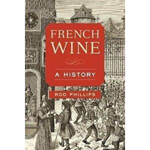 French Wine. A History, Paperback - Rod Phillips imagine