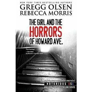 The Girl and the Horrors of Howard Avenue: Oregon, Notorious USA, Paperback - Rebecca Morris imagine