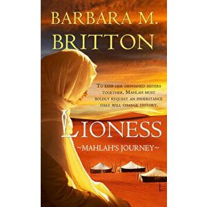 Lioness: Mahlah's Journey, Paperback - Barbara M. Britton imagine