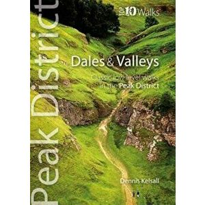 Dales & Valleys. Classic Low-level Walks in the Peak District, Paperback - Dennis Kelsall imagine