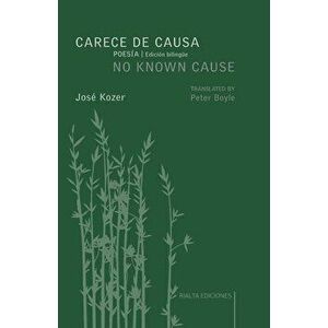 Carece de causa / No Known Cause: (edición bilingüe español-inglés), Paperback - Jozé Kozer imagine