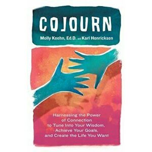 CoJourn: Harnessing the Power of Connection to Tune into Your Wisdom, Achieve Your Goals, and Create the Life You Want - Molly Keehn imagine