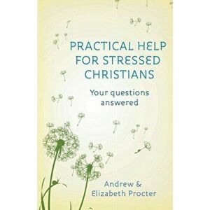 Practical Help for Stressed Christians, Paperback - Dr Elizabeth Procter imagine