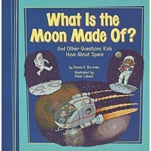 What Is the Moon Made Of?: And Other Questions Kids Have about Space, Paperback - Donna H. Bowman imagine