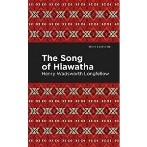 The Song of Hiawatha, Paperback - Henry W. Longfellow imagine
