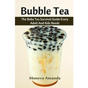 Bubble Tea: The Boba Tea Ultimate Guide every Adult and Kid must have, Paperback - Moneva Amanda imagine