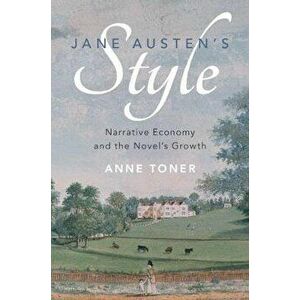 Jane Austen's Style. Narrative Economy and the Novel's Growth, Paperback - Anne Toner imagine