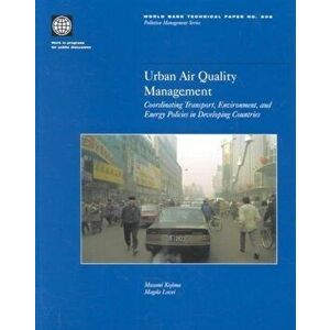 Urban Air Quality Management. Coordinating Transport, Environment and Energy Policies in Developing Countries, Paperback - World Bank imagine