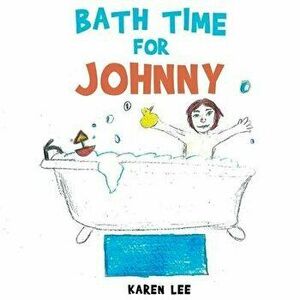 Bath Time For Johnny, Paperback - Karen Lee imagine
