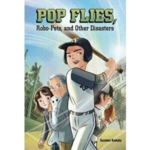 Pop Flies, Robo-Pets, and Other Disasters, Paperback - Suzanne Kamata imagine