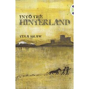Bug Club Independent Fiction Year 6 Red + Into the Hinterland, Paperback - Tina Shaw imagine