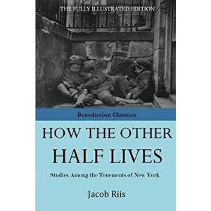 How The Other Half Lives, Paperback - Jacob Riis imagine
