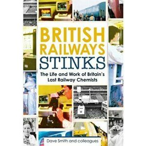 British Railway Stinks. The Last Railway Chemists, Hardback - David Smith imagine