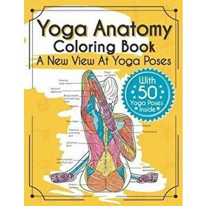 Yoga Anatomy Coloring Book: A New View At Yoga Poses, Paperback - Elizabeth J. Rochester imagine