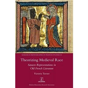 Theorizing Medieval Race: Saracen Representations in Old French Literature, Hardcover - Victoria Turner imagine