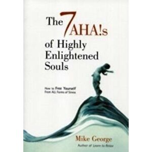 7 Ahas of Highly Enlightened Souls. How to Free Yourself from All Forms of Stress, Paperback - Mike George imagine