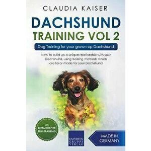 Dachshund Training Vol 2 - Dog Training for Your Grown-up Dachshund, Paperback - Claudia Kaiser imagine