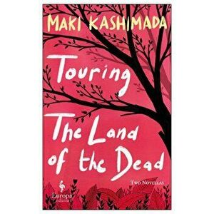 Touring the Land of the Dead (and Ninety-Nine Kisses), Paperback - Maki Kashimada imagine
