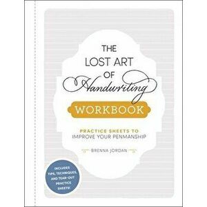 The Lost Art of Handwriting Workbook: Practice Sheets to Improve Your Penmanship, Paperback - Brenna Jordan imagine