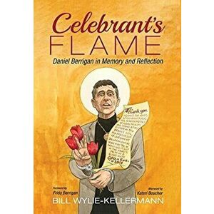 Celebrant's Flame: Daniel Berrigan in Memory and Reflection, Hardcover - Bill Wylie-Kellermann imagine
