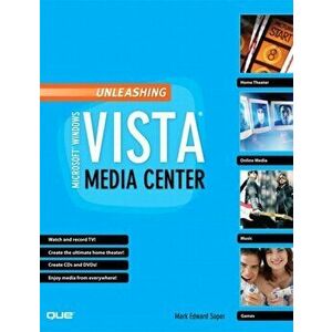Unleashing Microsoft Windows Vista Media Center, Paperback - Mark Soper imagine