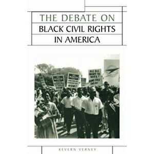 The Debate on Black Civil Rights in America, Paperback - Kevern Verney imagine