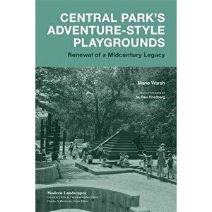 Central Park's Adventure-Style Playgrounds: Renewal of a Midcentury Legacy, Paperback - Marie Warsh imagine