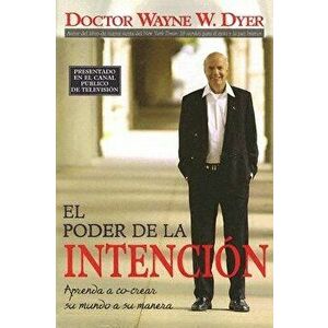 El Poder de la Intencion: Aprenda a Co-Crear Su Mundo a Su Manera, Paperback - Wayne W. Dyer imagine
