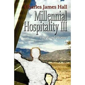 Millennial Hospitality III: The Road Home, Paperback - Charles James Hall imagine