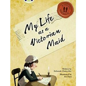 Bug Club NF Red (KS2) B/5B My Life as a Victorian Maid, Paperback - Deborah Chancellor imagine