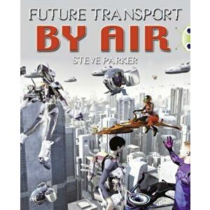 Bug Club Independent Non Fiction Year 4 Grey A Future Transport by Air, Paperback - Steve Parker imagine