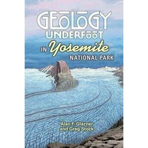 Geology Underfoot in Yosemite National Park, Paperback - Allen F. Glazner imagine